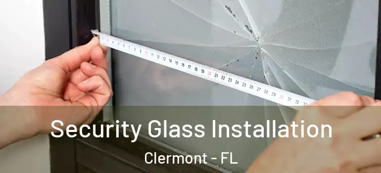  Security Glass Installation Clermont - FL