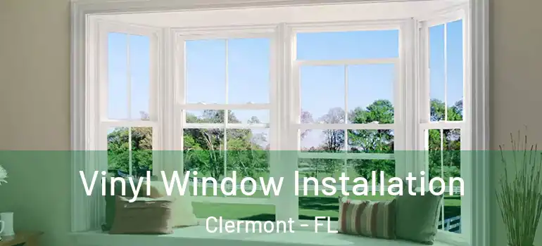 Vinyl Window Installation Clermont - FL