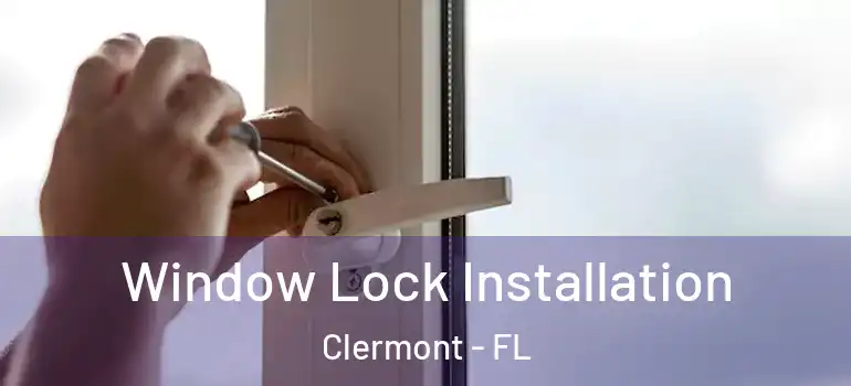 Window Lock Installation Clermont - FL